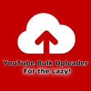 YouTube Bulk Uploader for the Lazy
